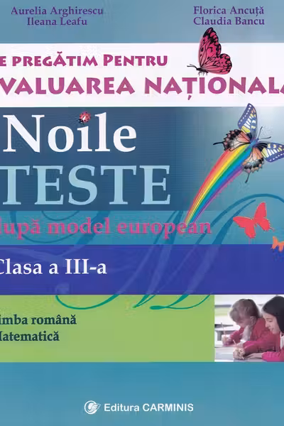 Evaluare națională clasa 3. Limba română-matematică. Noile teste după model european