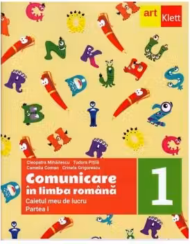 Comunicare in limba romana. Caietul meu de lucru. Clasa 1. Partea 1 - Cleopatra Mihailescu, Tudora Pitila