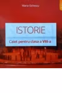 Istorie. Caiet pentru clasa a VIII-a