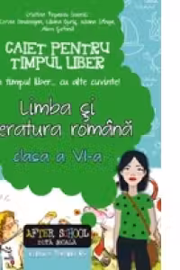 In timpul liber... cu alte cuvinte! Limba si literatura romana. Caiet pentru timpul liber. Clasa a VI-a - 2016