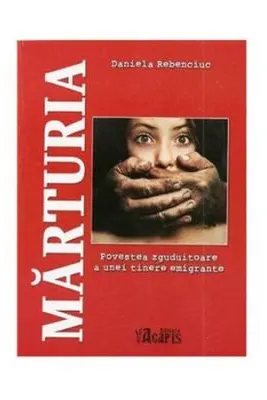 Marturia - Povestea zguduitoare a unei tinere emigrante