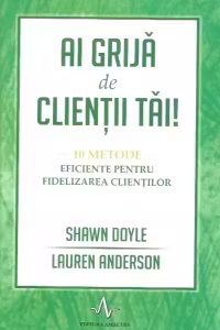 Ai grijă de clienții tăi!