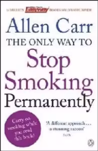 The Only Way to Stop Smoking Permanently : Quit cigarettes for good with this groundbreaking method