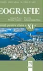 Geografie. Probleme fundamentale ale lumii contemporane. Manual pentru clasa a XI-a (toate filierele, profilurile si specializarile)