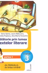 Calatorie prin lumea textelor literare. Semestrul 1 (I) din manualul de limba romana pentru clasa a 3-a - Dana Oprea