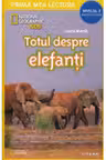 Prima mea lectura. TOTUL DESPRE ELEFANTI. National Geographic. Prima mea lectura. Minienciclopedie (nivelul 3)