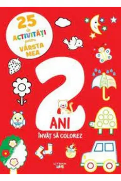 25 DE ACTIVITATI PENTRU VARSTA MEA. 2 ANI. Invat sa colorez