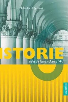 Istorie. Caiet de lucru pentru clasa a 6-a
