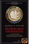 Razbunarea geografiei. Ce ne spune harta despre conflictele viitoare si lupta impotriva destinului