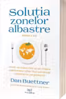Solutia Zonelor Albastre: Cum sa mancam si sa traim asemenea celor mai sanatosi oameni de pe planeta. Editia a II-a
