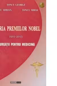 Istoria premiilor Nobel 1901-2013. Laureatii pentru Medicina (editie cartonata)