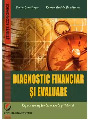 Diagnostic financiar si evaluare. Repere conceptuale, modele si tehnici - Vadim Dumitrascu, Roxana Arabela Dumitrascu