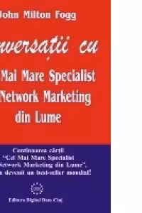 Conversatii cu Cel Mai Mare Specialist in Network Marketing din Lume