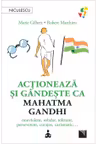 Actioneaza si gandeste ca Mahatma Gandhi.