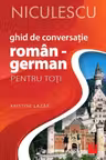 Ghid de conversatie ROMAN - GERMAN pentru toti (Editia a II-a, revizuita si adaugita)
