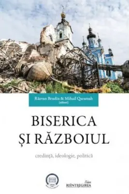 Biserica si razboiul. Credinta, ideologie, politica
