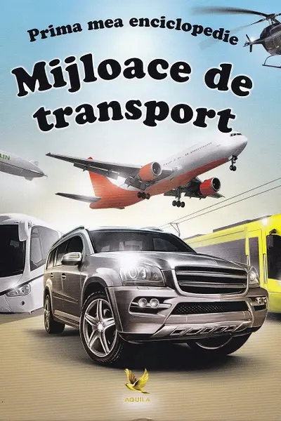 Prima mea enciclopedie. Mijloace de transport