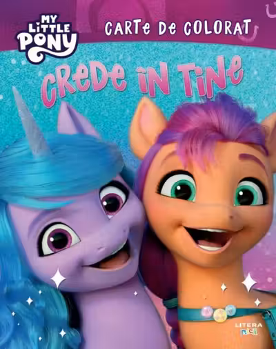 MY LITTLE PONY. CREDE IN TINE! Carte de desenat
