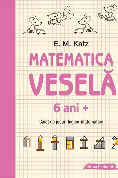 Matematica vesela. Caiet de jocuri logico-matematice (6 ani +)