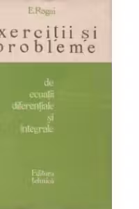 Exercitii si probleme de ecuatii diferentiale si integrale