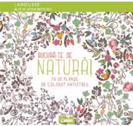 Bucura-te de natura. 70 de planse de colorat antistres