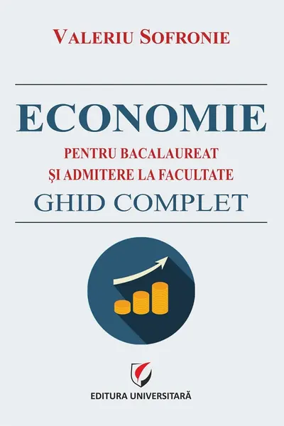 Economie pentru bacalaureat si admitere la facultate. Ghid complet