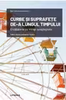 Mari idei ale matematicii. CURBE SI SUPRAFETE DE-A LUNGUL TIMPULUI. O calatorie cu viraje neasteptate
