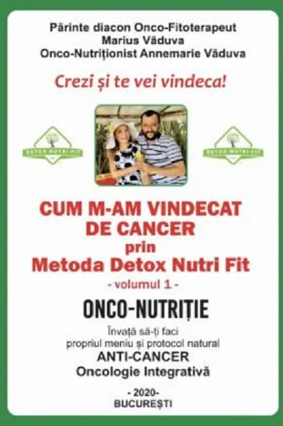 Cum m-am vindecat de cancer prin Metoda Detox Nutri Fit. Volumul I