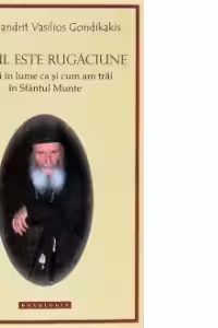 Totul este rugaciune. A trai in lume ca si cum am trai in Sfantul Munte