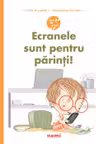 Ecranele sunt pentru parinti!