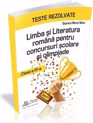 Limba si Literatura Romana pentru concursuri scolare si olimpiade, clasa a IV-a. Teste rezolvate