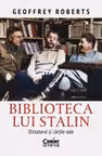 Biblioteca lui Stalin. Dictatorul si cartile sale