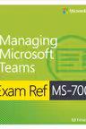 Exam Ref MS-700 - Managing Microsoft Teams