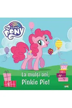 MY LITTLE PONY. La multi ani Pinkie Pie!