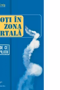 Piloti in zona mortala. Cum si de ce mor pilotii