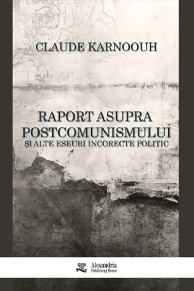 Raport asupra postcomunismului și alte eseuri incorecte politic