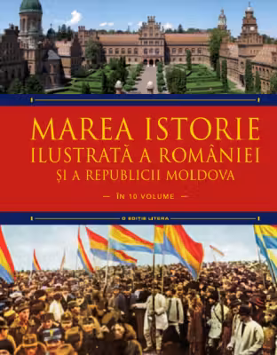 MAREA ISTORIE ILUSTRATA A ROMANIEI SI A REPUBLICII MOLDOVA. Ioan-Aurel Pop, Ioan Bolovan. Vol 8