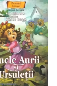 Bucle Aurii si Ursuletii. Povesti bilingve engleza - romana
