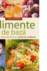Alimente de baza pentru o viata sanatoasa si plina de vitalitate