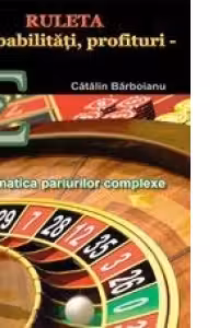 Ruleta - probabilitati, profituri. Matematica pariurilor complexe