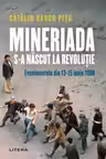 MINERIADA S-A NASCUT LA REVOLUTIE. Evenimentele din 13-15 iunie 1990. Catalin Ranco Pitu