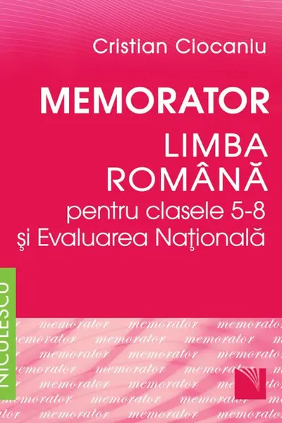 Memorator. Limba română pentru clasele 5-8 şi Evaluarea Naţională (Ciocaniu)