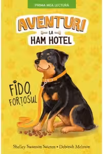 Prima mea lectura. AVENTURI LA HAM HOTEL. FIDO, FORTOSUL. Shelley Swanson Sateren