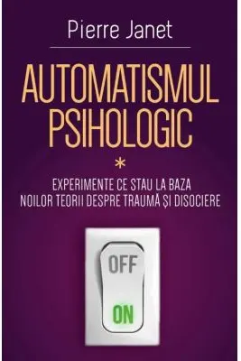 Automatismul psihologic. Experimente ce stau la baza noilor teorii despre trauma si disociere (Partea 1)