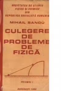 Culegere de probleme de fizica, Volumul I