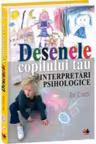 Desenele copilului tau. Interpretari psihologice