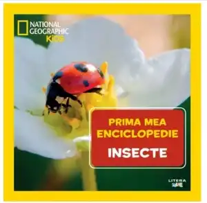National Geographic. Prima mea enciclopedie. INSECTE.