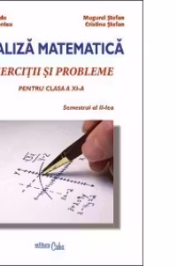 Analiza Matematica - Exercitii si probleme pentru clasa a XI-a, semestrul II