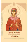 Viata si Acatistul Sfintei Mucenite Agata