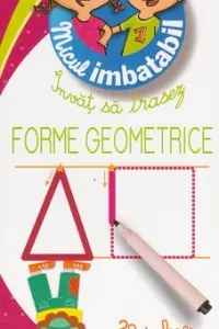 Micul imbatabil +3 ani - Invat sa trasez forme geometrice